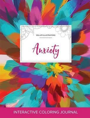 Adult Coloring Journal: Anxiety (Sea Life Illustrations, Color Burst) - Courtney Wegner - cover