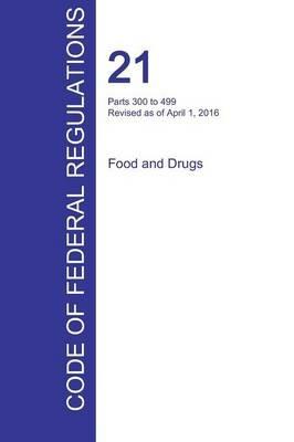 CFR 21, Parts 300 to 499, Food and Drugs, April 01, 2016 (Volume 5 of 9) - cover