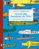 Le Guide du Maquettiste des Avions des Aventures de Tintin: Du 'Pays des Soviets' à 'Tintin et les Picaros'