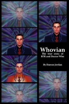 Whovian: the True Story of Btr and Doctor Who - Darran Jordan - cover