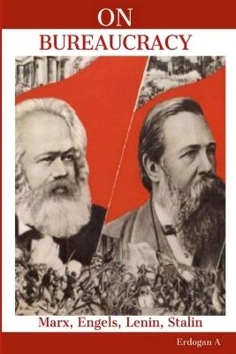 On Bureaucracy: Marx, Engels, Lenin, Stalin on Bureaucracy - Erdogan A - cover