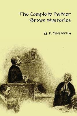 The Complete Father Brown Mysteries - G. K. Chesterton - cover