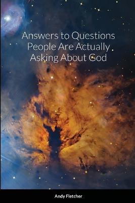 Answers to Questions People Are Actually Asking About God - Andy Fletcher - cover