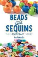 Beads and Sequins: the Lewiscraft Story - Paul Woods - cover
