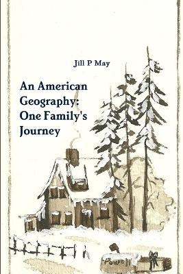 An American Geography: One Family's Journey - Jill P. May - cover