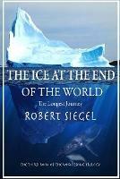 The Ice at the End of the World - Robert Siegel - cover