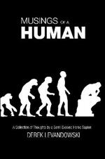 Musings of a Human: A Collection of Thoughts by a Semi-Evolved Homo Sapien