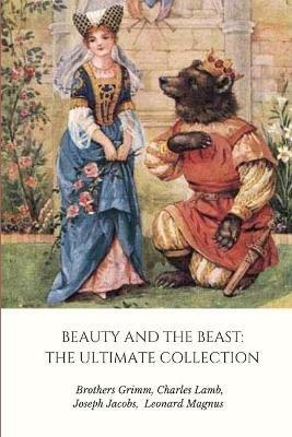 Beauty and the Beast: the Ultimate Collection - Grimm Brothers,Joseph Jacobs,Leonard Magnus - cover