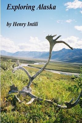 Exploring Alaska - Henry Intili - cover