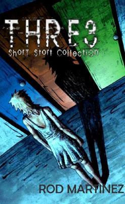 Three: Short Stort Collection - Rod Martinez - cover