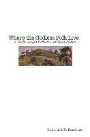 Where the Godless Folk Live: A Godforsaken Collection of Short Fiction