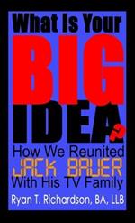 What Is Your Big Idea?: How We Reunited Jack Bauer With His TV Family