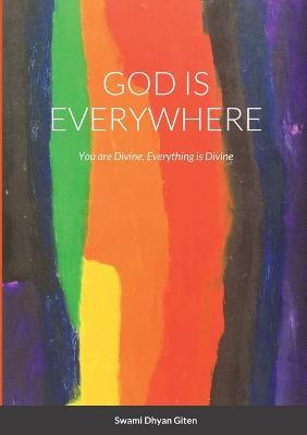 God is Everywhere: You are Divine, Everything is Divine - Swami Dhyan Giten - cover