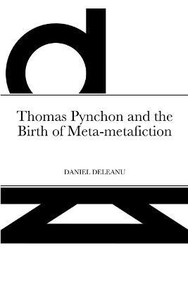 Thomas Pynchon and the Birth of Meta-metafiction - Daniel Deleanu - cover