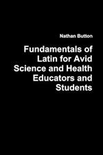 Fundamentals of Latin for Avid Science and Health Educators and Students