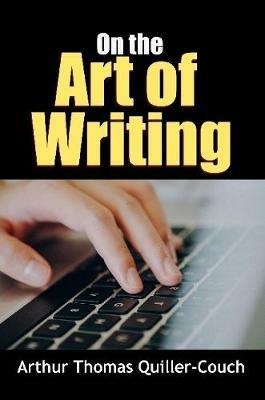 On the Art of Writing - Arthur Thomas Quiller-Couch - cover