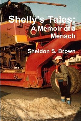 Shelly's Tales: A Memoir of a Mensch - Sheldon S. Brown - cover