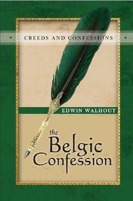 THE Belgic Confession of Faith: A Theological and Pastoral Critique - Edwin Walhout - cover