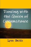 Dancing with the Queen of Circumstance - Lynn Smith,Darrah Perez - cover