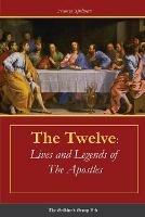 The Twelve: Lives and Legends of the Apostles