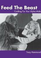 Feed the Beast: Cooking for Your Alpha Male