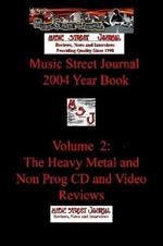 Music Street Journal: 2004 Year Book: Volume 2 - The Heavy Metal and Non Prog CD and Video Reviews