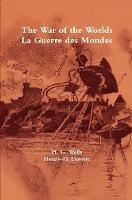 The War of the Worlds / La Guerre des Mondes - James Ward (Editor),H G Wells,Henry-D Davray (Translator) - cover