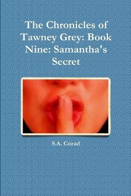 The Chronicles of Tawney Grey: Book Nine: Samantha's Secret - S a Cozad - cover