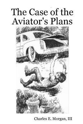 The Case of the Aviator's Plans - Charles E Morgan - cover