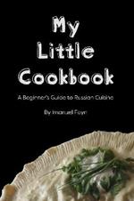 My Little Cookbook: A Beginner's Guide to Russian Cuisine