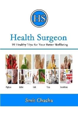 Health Surgeon: 99 Healthy Tips for Your Better Wellbeing - Smit Chacha - cover