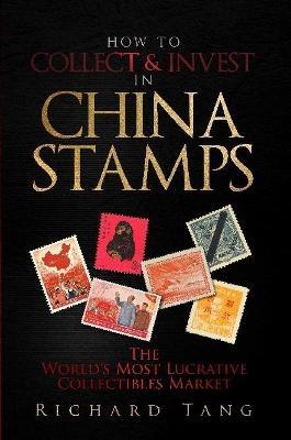 How to Collect & Invest in China Stamps - Richard Tang - cover