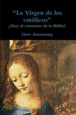 La Virgen de los catolicos: ?Muy al contrario de la Biblia?