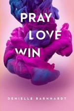 Pray Love Win