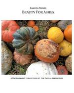 Beauty For Ashes: A photography collection from the Dallas Arboretum