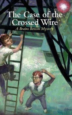 The Case of the Crossed Wire: A Brains Benton Mystery - III,Charles E Morgan - cover