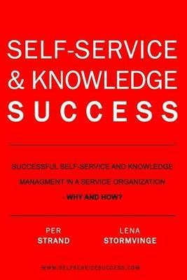 Self-Service & Knowledge Success: Successful self-service and knowledge management in a service organization - Lena Stormvinge,Per Strand - cover