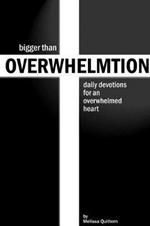 Bigger Than Overwhelmtion