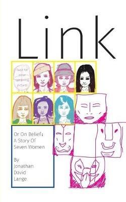 Link, Or On Belief: A Story Of Seven Women - Jonathan David Lange - cover