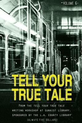 Tell Your True Tale: Sunkist/La Puente: Volume 6 - Peggy Adams,Jian Huang,Monique Quintero - cover