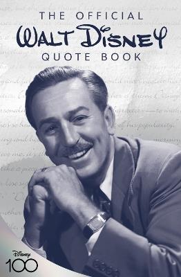 The Official Walt Disney Quote Book: Over 300 Quotes with Newly Researched and Assembled Material by the Staff of the Walt Disney Archives - Walt Disney,Staff of the Walt Disney Archives - cover