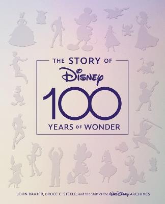 The Story Of Disney: 100 Years Of Wonder - John Baxter,Bruce C. Steele,Walt Disney Archives - cover