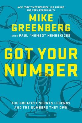 Got Your Number: The Greatest Sports Legends and the Numbers They Own - Mike Greenberg,Paul Hembekides - cover