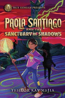 Rick Riordan Presents: Paola Santiago and the Sanctuary of Shadows - Tehlor Kay Mejia - cover