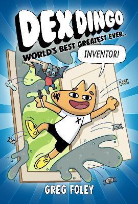 Dex Dingo: World's Best Greatest Ever Inventor - Greg Foley - cover