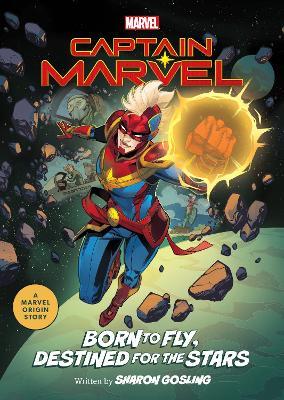 Captain Marvel: Born to Fly, Destined for the Stars: A Marvel Origin Story - Sharon Gosling - cover