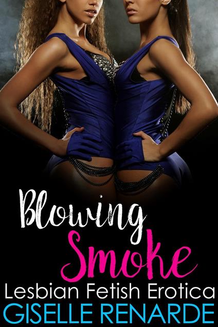 Blowing Smoke: Lesbian Fetish Erotica