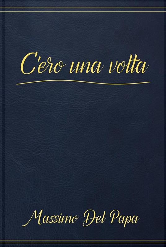 C'ero Una Volta - Massimo Del Papa - ebook