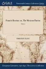 Francis Berrian: or, The Mexican Patriot; VOL. I