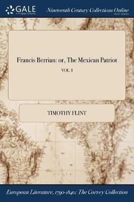 Francis Berrian: or, The Mexican Patriot; VOL. I - Timothy Flint - cover